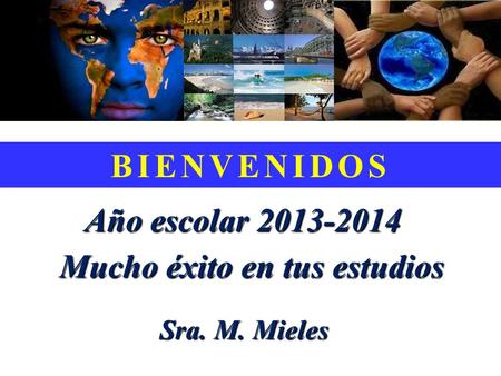 BIENVENIDOS Año escolar 2013-2014 Mucho éxito en tus estudios Sra. M. Mieles.