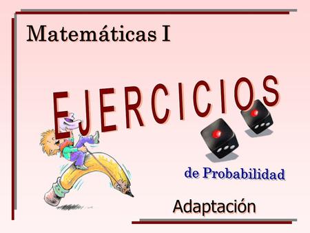 Matemáticas I E J E R C I C I O S de Probabilidad Adaptación.