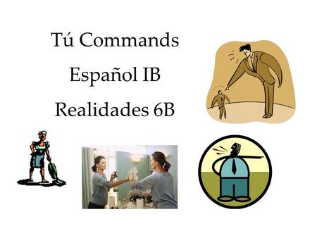 Tú Commands Español IB Realidades 6B Direction lines… Habla con otra persona. Lee la frase. Escribe la palabra apropriada.