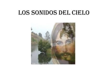 Los sonidos del cielo.