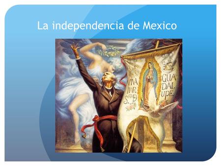 La independencia de Mexico