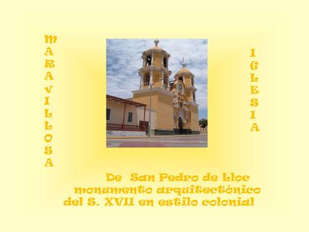 De San Pedro de Lloc monumento arquitectónico del S. XVII en estilo colonial MARAvILLOSAMARAvILLOSA IGLESIAIGLESIA.