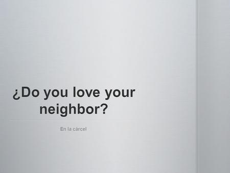 ¿Do you love your neighbor?