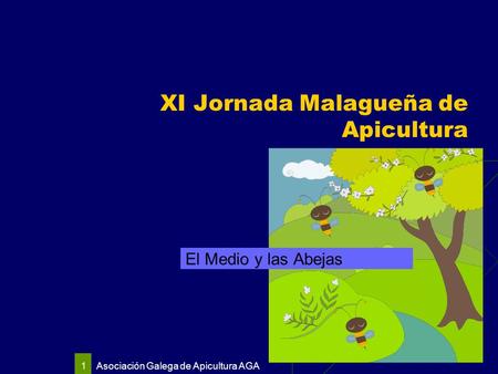 Asociación Galega de Apicultura AGA 1 XI Jornada Malagueña de Apicultura El Medio y las Abejas.