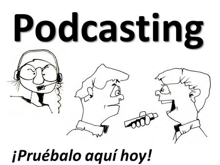 Podcasting ¡Pruébalo aquí hoy!. El podcasting pasivo Con iTunes, es fácil suscribirte a miles de podcasts Si tienes un reproductor de mp3, luego puedes.