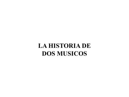 LA HISTORIA DE DOS MUSICOS