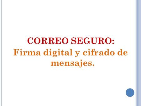 CORREO SEGURO: Firma digital y cifrado de mensajes.