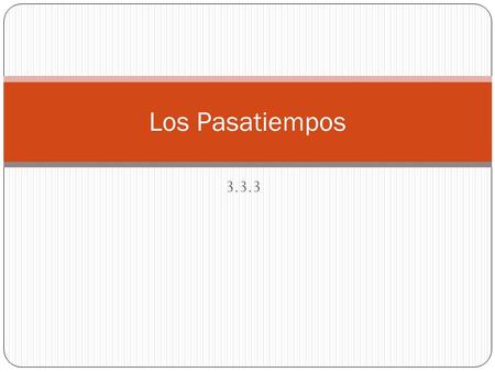 Los Pasatiempos 3.3.3.