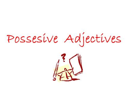 Possesive Adjectives.