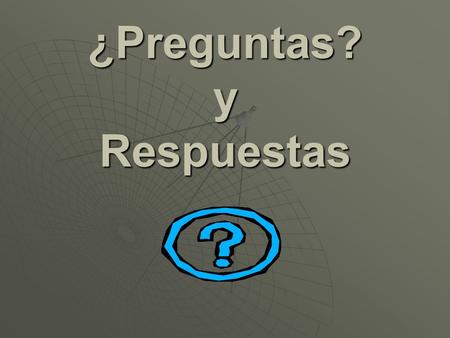¿Preguntas? y Respuestas. I. Two Types of Questions A. Informative questions: A. Informative questions: 1. Ask for information or facts1. Ask for information.