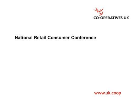 National Retail Consumer Conference. 2 www.ica.coop International Co-operative Alliance National Retail Consumer Conference Pauline Green President, International.