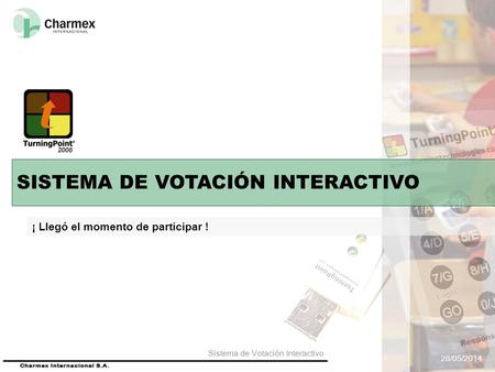 28/05/2014 Sistema de Votación Interactivo SISTEMA DE VOTACIÓN INTERACTIVO ¡ Llegó el momento de participar !