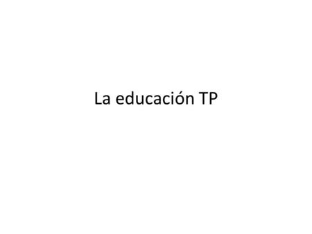 La educación TP. Introducción Lo que mostrare será lo siguiente: Historia y orígenes ETP en chile Personas que an participado, como que hicieron, etc.
