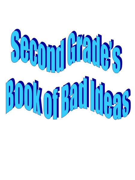 About This Book Second Graders read The Book of Bad Ideas by Laura Huliska-Beith. They then created their own Bad Ideas. They drafted their text and.