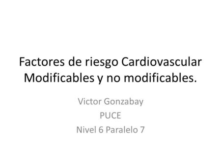 Factores de riesgo Cardiovascular Modificables y no modificables.