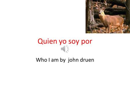 Quien yo soy por Who I am by john druen Me llamo My name is john druen.