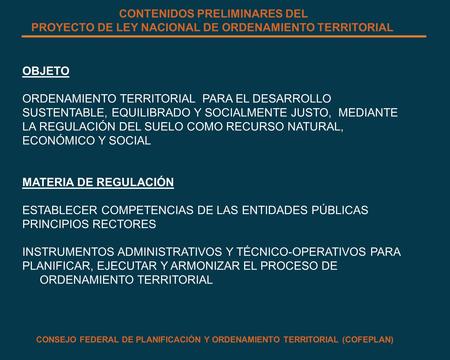 CONTENIDOS PRELIMINARES DEL PROYECTO DE LEY NACIONAL DE ORDENAMIENTO TERRITORIAL OBJETO ORDENAMIENTO TERRITORIAL PARA EL DESARROLLO SUSTENTABLE, EQUILIBRADO.