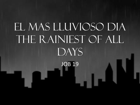 El mas lluvioso dia The Rainiest of All Days JOB 19.