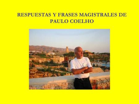 RESPUESTAS Y FRASES MAGISTRALES DE PAULO COELHO