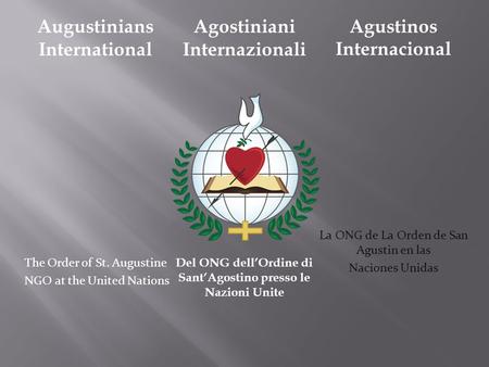 Augustinians International The Order of St. Augustine NGO at the United Nations Agostiniani Internazionali Del ONG dellOrdine di SantAgostino presso le.