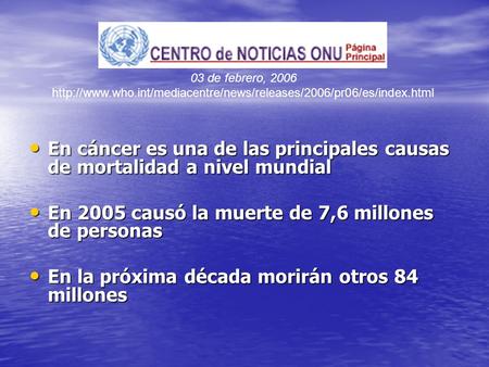 En cáncer es una de las principales causas de mortalidad a nivel mundial En cáncer es una de las principales causas de mortalidad a nivel mundial En 2005.