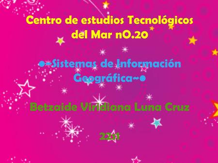 Centro de estudios Tecnológicos del Mar nO.20 ~Sistemas de Información Geográfica~ Betzaide Viridiana Luna Cruz 22s1.
