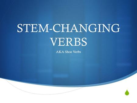 STEM-CHANGING VERBS AKA Shoe Verbs. VOCABULARIO O UE -AR Verbs.