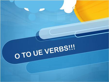 O TO UE VERBS!!!. BOOT VERBS Remember e to ie verbs? When conjugating those verbs an interior e changed to ie in all forms except for nosotros.