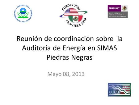 Reunión de coordinación sobre la Auditoría de Energía en SIMAS Piedras Negras Mayo 08, 2013.