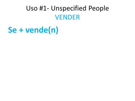Uso #1- Unspecified People VENDER Se + vende(n). Uso #1- Unspecified People VENDER La casa.
