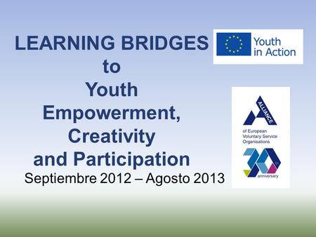 LEARNING BRIDGES to Youth Empowerment, Creativity and Participation Septiembre 2012 – Agosto 2013.