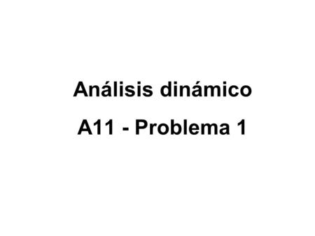 Análisis dinámico A11 - Problema 1