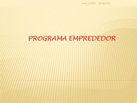 29/05/2014 1 Autor: JL PEÑA PROGRAMA EMPREDEDOR. . INTRODUCCIÓN. (base) ORDEN de 24 de junio de 2008, por la que se regulan los Programas de Cualificación.