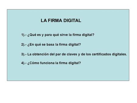 LA FIRMA DIGITAL 1).- ¿Qué es y para qué sirve la firma digital?
