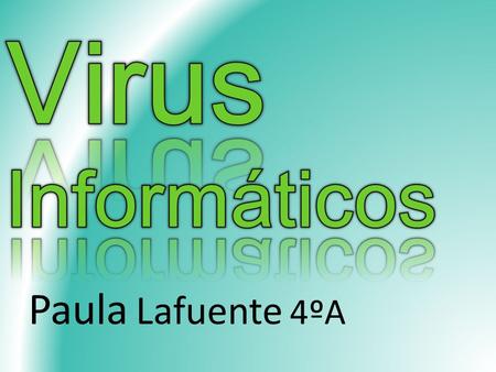 Virus Informáticos Paula Lafuente 4ºA.