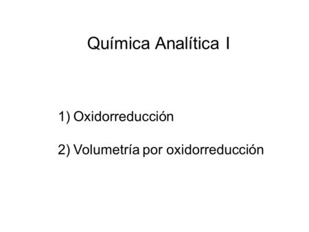 Química Analítica I Oxidorreducción Volumetría por oxidorreducción.