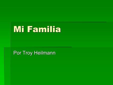 Mi Familia Por Troy Heilmann.