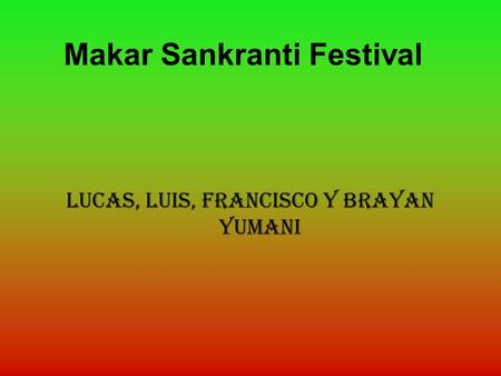Makar Sankranti Festival Lucas, luis, francisco y brayan yumani.