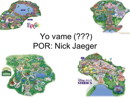 Yo vame (???) POR: Nick Jaeger. Yo viajé a Disney World. Disney World fue muy divertido. Mi familia y yo vame (???) a Disney World para siete dias.