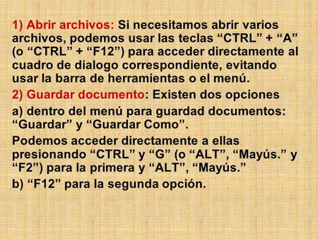 1) Abrir archivos: Si necesitamos abrir varios archivos, podemos usar las teclas “CTRL” + “A” (o “CTRL” + “F12”) para acceder directamente al cuadro de.