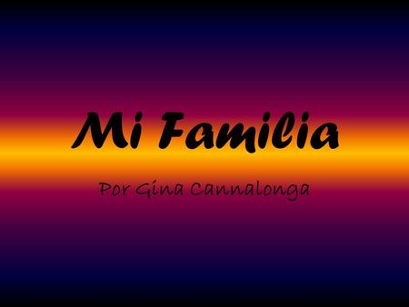 Mi Familia Por Gina Cannalonga.