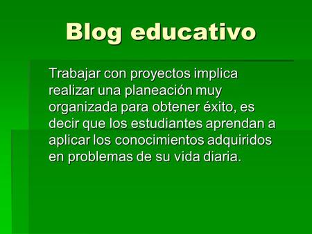 Blog educativo Trabajar con proyectos implica realizar una planeación muy organizada para obtener éxito, es decir que los estudiantes aprendan a aplicar.