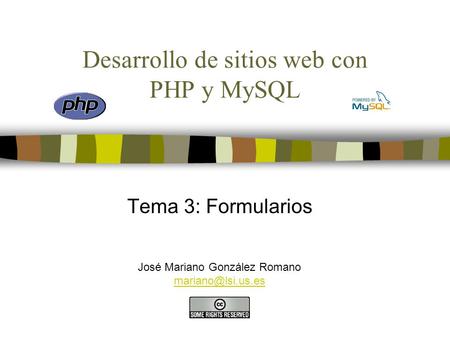 Desarrollo de sitios web con PHP y MySQL Tema 3: Formularios José Mariano González Romano
