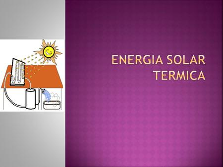 ENERGIA SOLAR TERMICA.