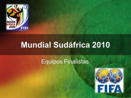 Mundial Sudáfrica 2010 Equipos Finalistas.