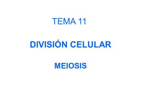 TEMA 11 DIVISIÓN CELULAR MEIOSIS.