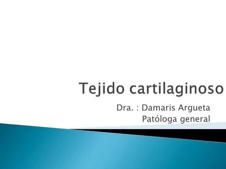 Dra. : Damaris Argueta Patóloga general