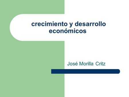 Crecimiento y desarrollo económicos José Morilla Critz.