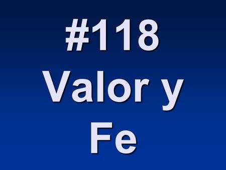#118 Valor y Fe.