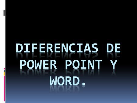 DIFERENCIAS DE POWER POINT Y WORD.